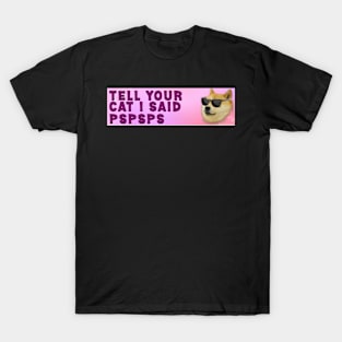 tell your cat i said pspsps funny bumper sticker, car decal, gen z meme, dog, sarcastic T-Shirt